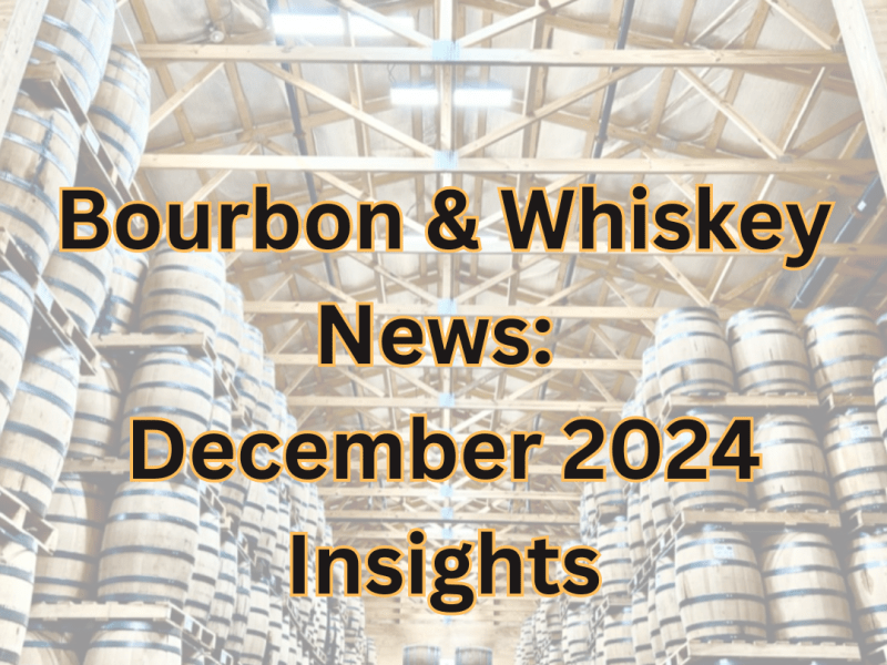 Bourbon & Whiskey News: December 2024&nbsp;Insights