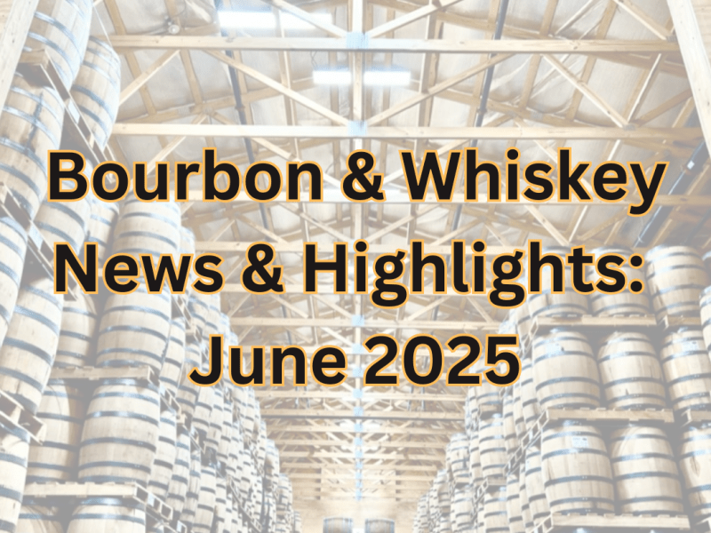 Bourbon & Whiskey News: June&nbsp;2025
