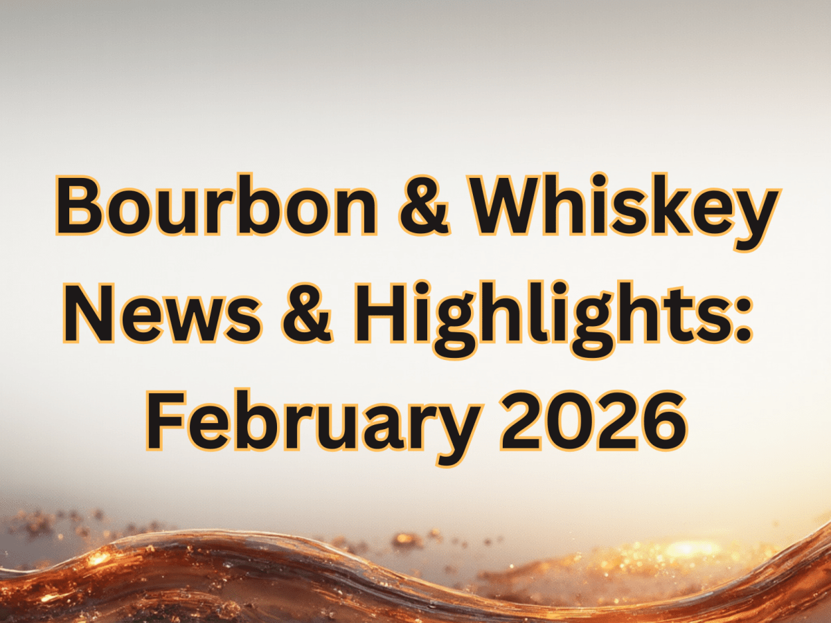Bourbon & Whiskey News: February&nbsp;2026
